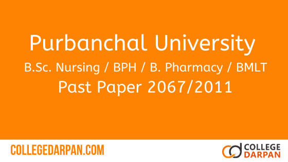 Purbanchal University 2067 Past Paper For B.Sc. Nursing / BPH / B. Pharmacy / BMLT